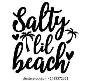 salty lil beach Svg,Summer day,Beach,Vacay Mode,Summer Vibes,Summer Quote,Beach Life,Vibes,Funny Summer    svg