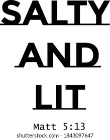 Salty and Lit, Bible Verse Design, Typography for print or use as poster, card, flyer or T Shirt