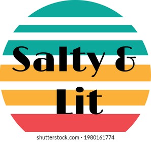 Salty and lit, Christian Quote for print or use as poster, card, flyer or T Shirt