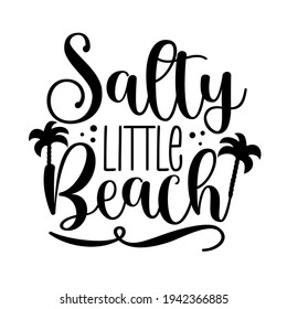 Salty Little Beach - happy slogan with palm tree silhouette. Good for T shirt print, poster, greeting card, label mug and gift design.