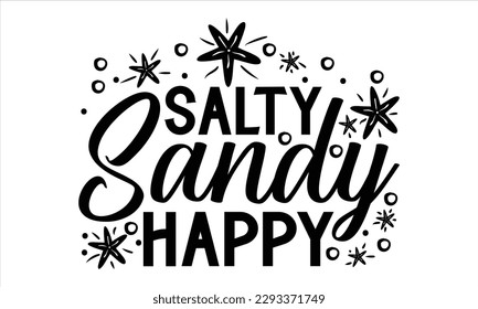 Salty sandy happy - Summer T Shirt Design, Hand drawn lettering and calligraphy, Cutting Cricut and Silhouette, svg file, poster, banner, flyer and mug.