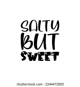 salty but sweet black lettering quote