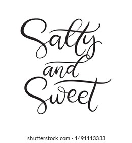 Salty and sweet black and white lettering vector illustration with calligraphy style phrase. Handwritten text for fabric print, logo, poster, card. EPS10