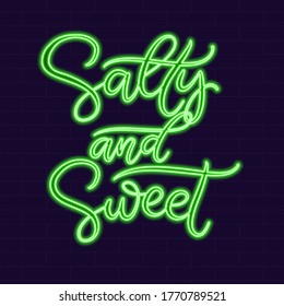 Salty and sweet Neon sign calligraphic lettering vector illustration with calligraphy style word. Handwritten text for fabric print, logo, poster, card. Light banner, glowing neon signboard.