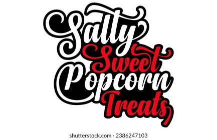 Salty Sweet Popcorn Treats- Popcorn Day t-shirt design, Hand drawn lettering phrase, Calligraphy graphic design, Files for Cutting Cricut, Silhouette, EPS 10