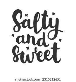 Salty and sweet poster. Trendy calligraphy, text. Vector lettering illustration for typography isolated on white background. Print to party, sticker, banner, badge, design, flyer, web, advertising. 
