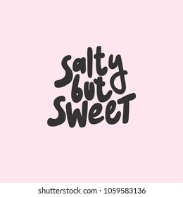 Salty but sweet. Sticker for social media. Vector hand drawn word illustration. Abstract Bubble comic sketch pop art style. Good for poster, t shirt print, card, video blog cover design