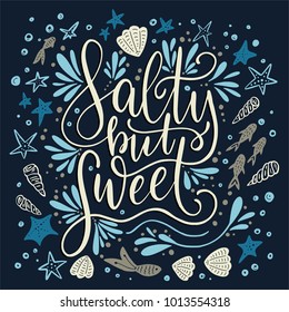 Salty but sweet. Vector lettering card with handdrawn phrase with fishes, starfishes and shells.