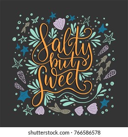 Salty but sweet. Vector lettering card with handdrawn phrase with fishes, starfishes and shells.