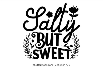 Salty But Sweet  - Women's Day T shirt Design, Vector illustration with hand-drawn lettering, Inscription for invitation and greeting card, svg for poster, banner, prints on bags, pillows.