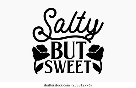 Salty but sweet- Women's Day T Shirt Design, Hand drawn lettering and calligraphy, simple, lettering For stickers, mugs, etc.