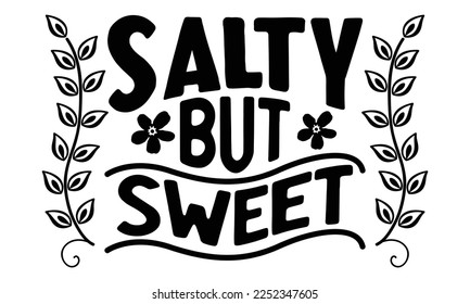 Salty But Sweet - Women's Day T-shirt Design, Hand drawn lettering phrase, Calligraphy graphic design, EPS, SVG Files for Cutting, card, flyer