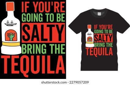 Salty tequila mexican festival typography t Shirt design vector template.  funny apparel t shirts designs quote. mexican design ready for fashion, print, poster, banner, gift, card, sticker, pod