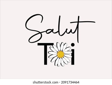 salut toi (hey you in french) butterflies and daisies positive quote flower design margarita 
mariposa
stationery,mug,t shirt,phone case fashion slogan  style spring summer sticker and etc Tawny 