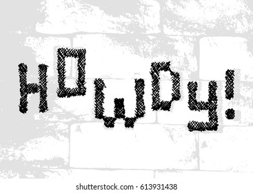 Salutatory card with stylized caption Howdy in grunge style on pale brick masonry background. World Hello day. Vector illustration