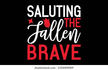 Saluting the Fallen Brave - Remembrance day typography t-shirt design. celebration in calligraphy text illustration. Greeting templates, cards, and mugs svg.