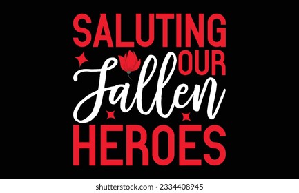 Saluting Our Fallen Heroes - Remembrance day typography t-shirt design. celebration in calligraphy text illustration. Greeting templates, cards, and mugs svg.