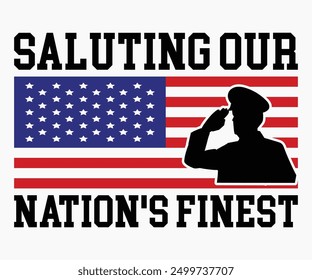 Saluting Our Nation's Finest Svg,Veterans Day Svg,Patriotic Svg,Veteran Svg,4th Of July Svg,Military Svg,Memorial Day Svg,Soldier Svg,American Flag Svg,Cut File,Silhouette