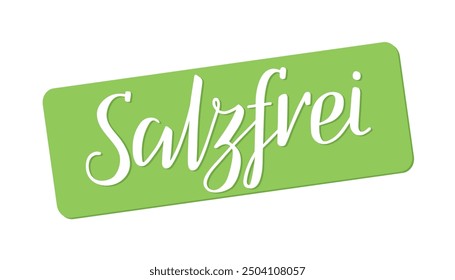 Salzfrei - Salt-free, inscription in German. Hand lettering. White text on green label. Food ingredients label, nutritional information. Healthy eating. No added salt. Organic. Natural. Diet-friendly.