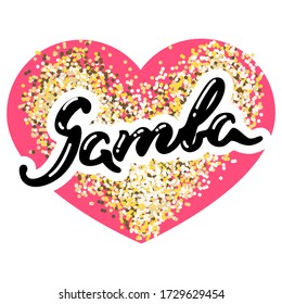Samba. Hand drawn word "Samba" on a background of sparkle heart. Can be used for logo, flyer, invitation or t-shirt print. Vector 8 EPS.