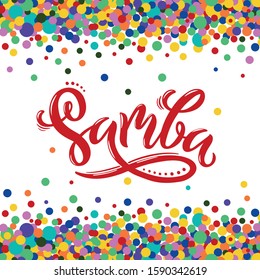 Samba handwritten text, beautiful poster confetti background. Modern brush calligraphy, hand lettering for Brazilian carnival as icon, banner, card, invitation template. Colorful vector illustration