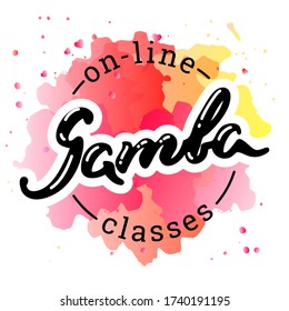 Samba on-line classes. Hand drawn word "Samba" on a watercolor background. Can be used for logo, flyer, invitation or t-shirt print. Vector 8 EPS.