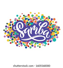 Samba text, beautiful poster confetti background. Modern brush calligraphy, hand lettering for Brazilian carnival as icon, banner, card, invitation template. Colorful vector illustration. EPS10