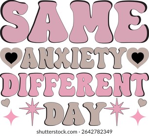 SAME ANXIETY DIFFERENT DAY T-SHIRT DESIGN