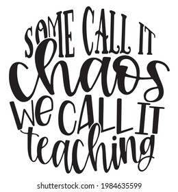 same call it chaos we call it teaching background inspirational positive quotes, motivational, typography, lettering design