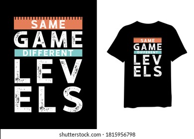 Same game different levels, Stylish design quote for T-shirt and apparel trendy design and typography lettering, print, vector, illustration design.