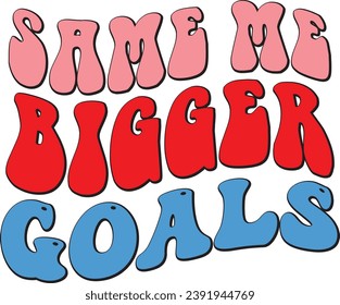 Same me Bigger Goals :Best Designs