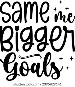 Same me Bigger Goals :New Year Is Best Day T-Shirt Design