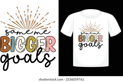 Same me Bigger Goals Retro Sublimation ,Happy New Year Retro Sublimation, Funny New Year ,Sublimation T Shirt, Holiday Design, New Year Celebration, Sublimation Print