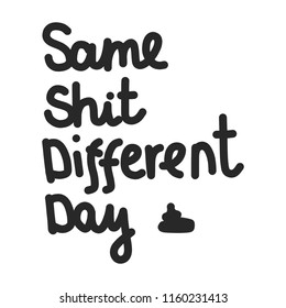 Same shit different day beautiful lettering black on white
