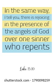  In the same way, I tell you, there is rejoicing in the presence of the angels of God. Bible verse, quote