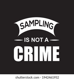Sampling Is Not A Crime T-shirt Vector