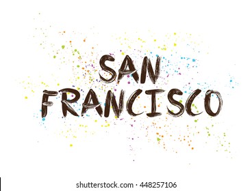 San Francisco City Typography Lettering Design. Hand Drawn Brush Calligraphy, Text For Greeting Card, T-shirt, Post Card, Poster. Isolated Vector Illustration.