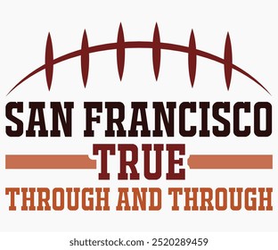 San Francisco True Through And Through Svg,Mascot Svg,Mascot School Shirt,Game Day Shirt,Calligraphy t-shirt Design,Football Quotes Svg,American Football Svg,Cut File,Silhouette