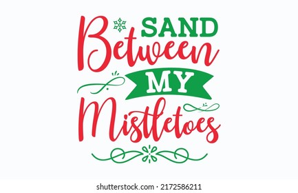 sand between my mistletoes - Christmas in July. Lettering vector illustration. Christmas Quote Design templet. EPS 10 vector.