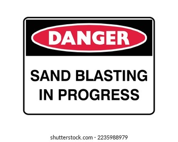 Sand Blasting In Progress - Danger Signs - Abrasive blasting, High Pressure, Stream Of Abrasive Material, Protection Signs.