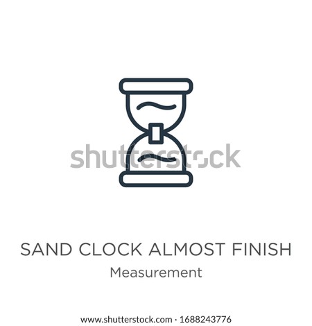 Sand clock almost finish icon. Thin linear sand clock almost finish outline icon isolated on white background from measurement collection. Line vector sign, symbol for web and mobile