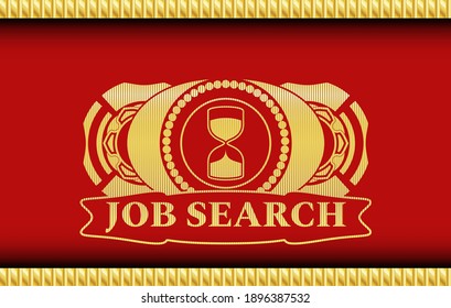 sand clock icon and Job Search text Gold and Red realistic badge. Traditional fancy background. Artistic illustration. 