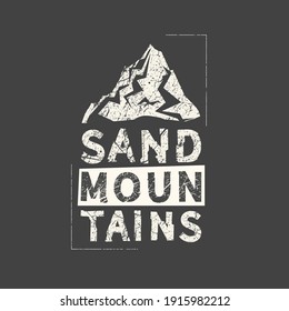 Sand mountains. Grunge vintage phrase. Typography, t-shirt graphics, print, poster, banner, slogan, flyer, postcard.