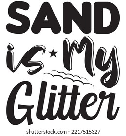 Sand is My Glitter T-shirt Design Vector File.