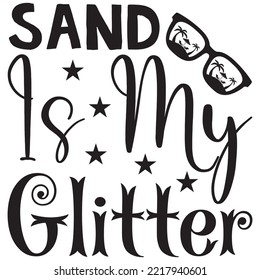 Sand Is My Glitter T-shirt Design Vector File.