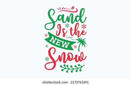 sand is the new snow - Christmas in July. Lettering vector illustration. Christmas Quote Design templet. EPS 10 vector.