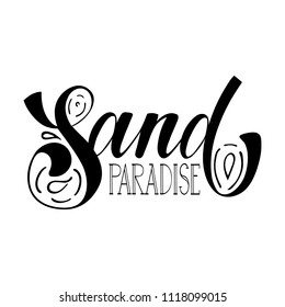 Sand paradise. Isolated vector, calligraphic phrase. Hand calligraphy, lettering. Summer tourist design for logo, banners, emblems, prints, photo overlays, t shirts, posters, greeting card
