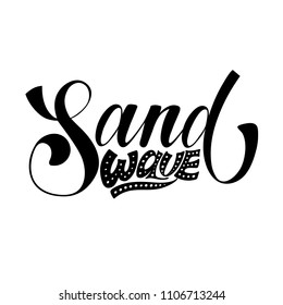 Sand wave. Surfing isolated vector, calligraphic phrase. Hand calligraphy, lettering. Summer modern design for logo, banners, emblems, prints, photo overlays, t shirts, posters, greeting card.