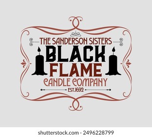 The Sanderson Sisters Black Flame Candle Company Est.1692, Halloween, Ghost, Spooky Season, witch, Halloween Funny, t shirt