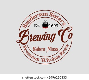 Sanderson Sisters Brewing Co Salem ,mass Premium Witches Brew Est.1693, Halloween, Ghost, Spooky Season, witch, Halloween Funny, t shirt